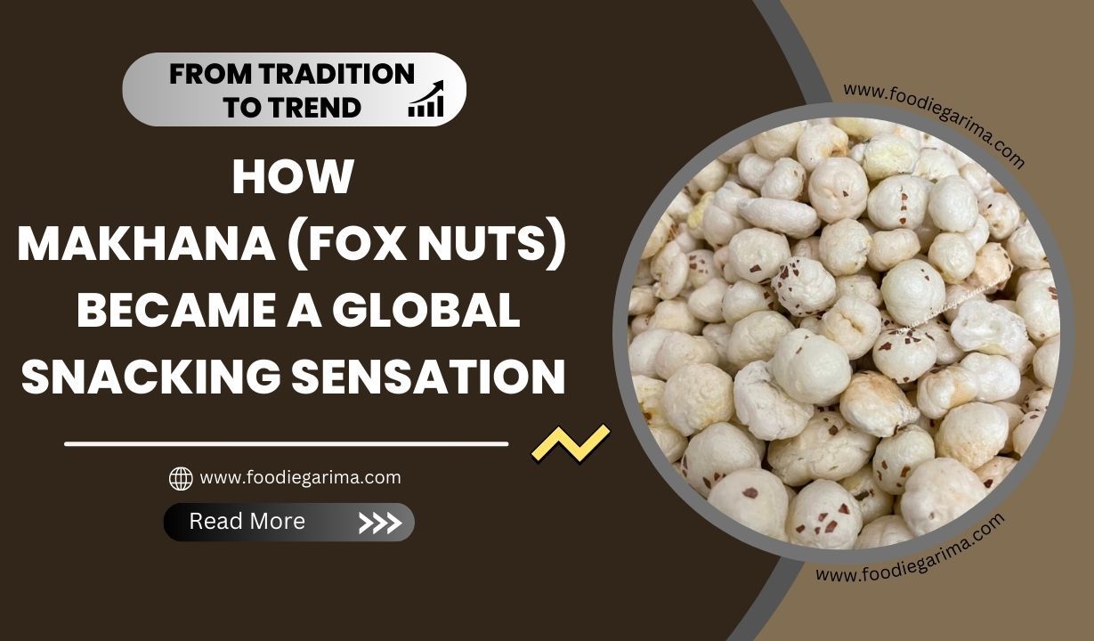 How Makhana (Fox Nuts) Became a Global Snacking Sensation