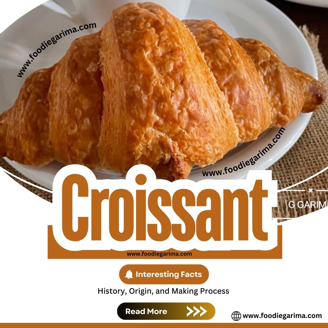 The Croissant: History, Origin, and Making Process